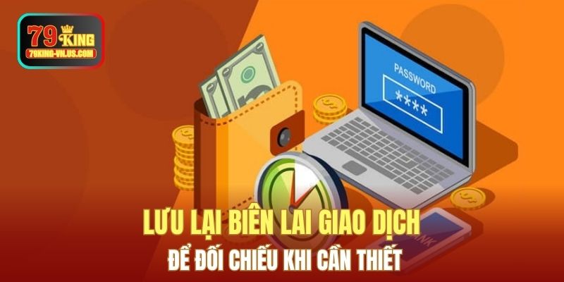 Bạn nên giữ lại biên nhận giao dịch nhằm thuận tiện cho việc kiểm tra và đối soát