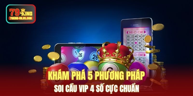 Khám phá 5 phương pháp soi cầu vip 4 số cực chuẩn