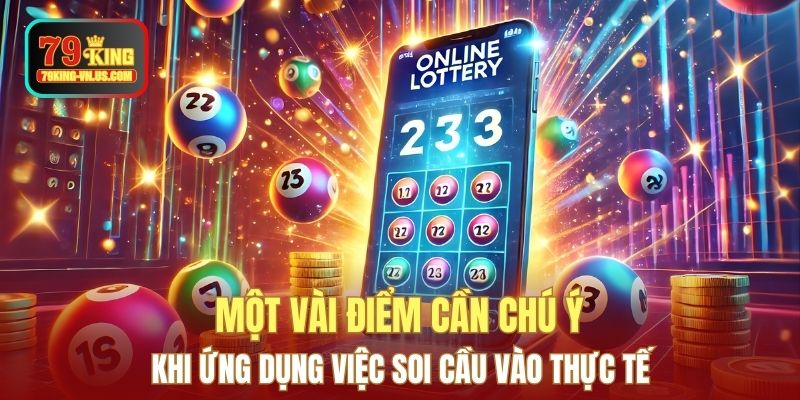 Một vài điểm cần chú ý khi ứng dụng việc soi cầu vào thực tế