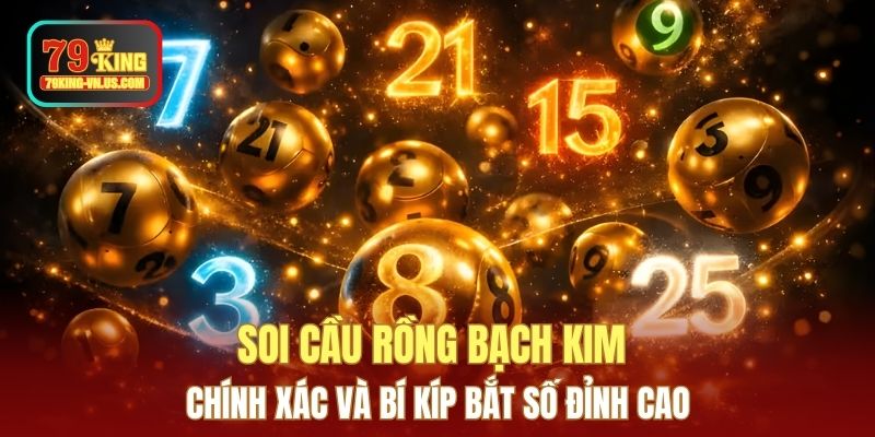 Soi Cầu Rồng Bạch Kim Chính Xác Và Bí Kíp Bắt Số Đỉnh Cao